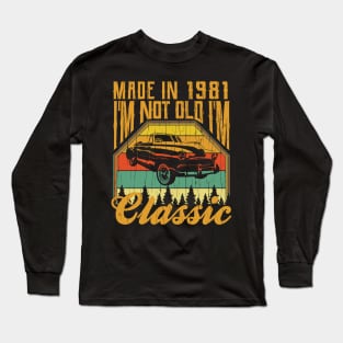 Made in 1981 Im not Old Im Classic Long Sleeve T-Shirt